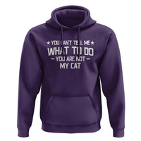 Funny Cat Lovers Hoodie You Cant Tell Me What To Do You Are Not My Cat