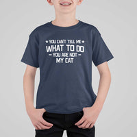 Funny Cat Lovers T Shirt For Kid You Cant Tell Me What To Do You Are Not My Cat