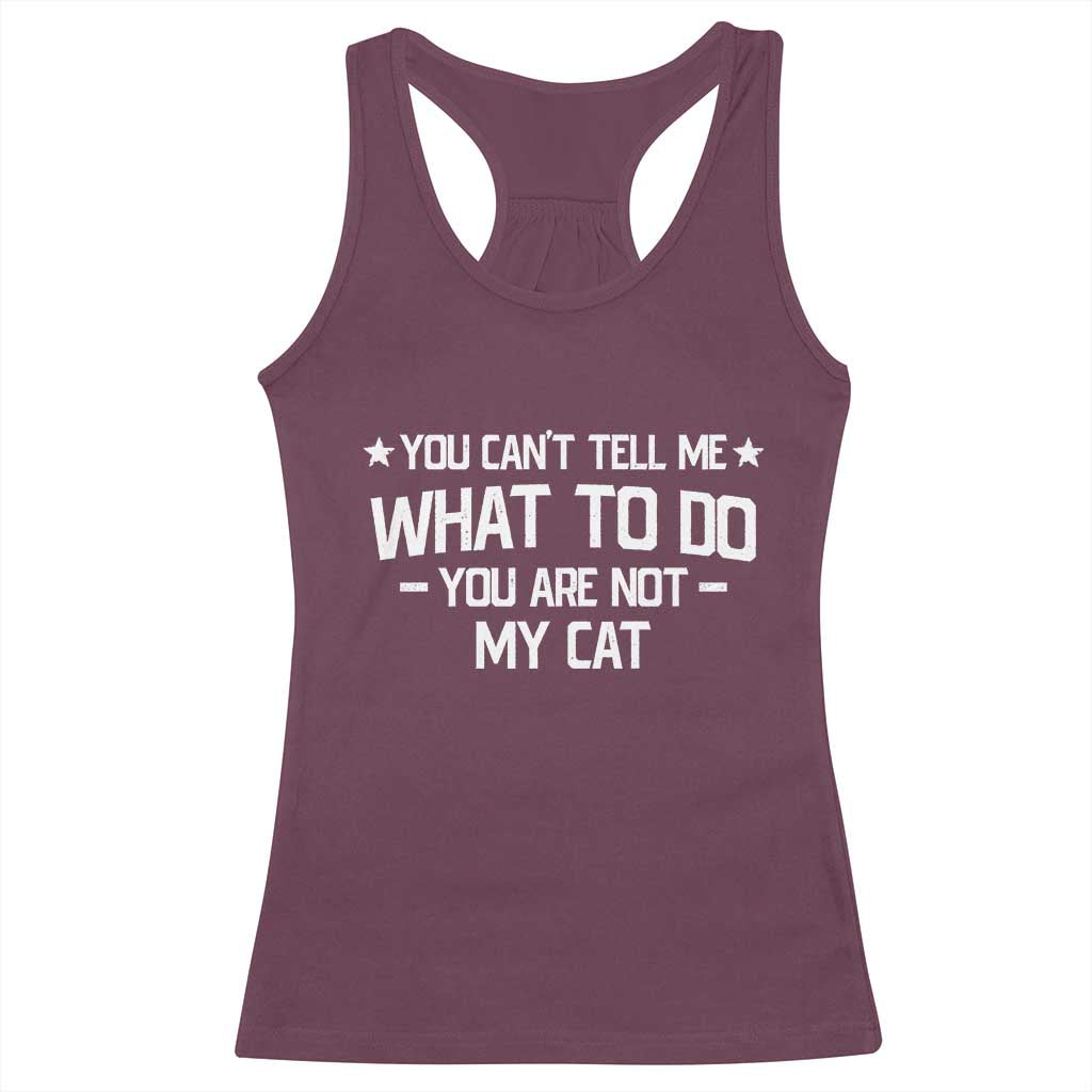 Funny Cat Lovers Racerback Tank Top You Cant Tell Me What To Do You Are Not My Cat