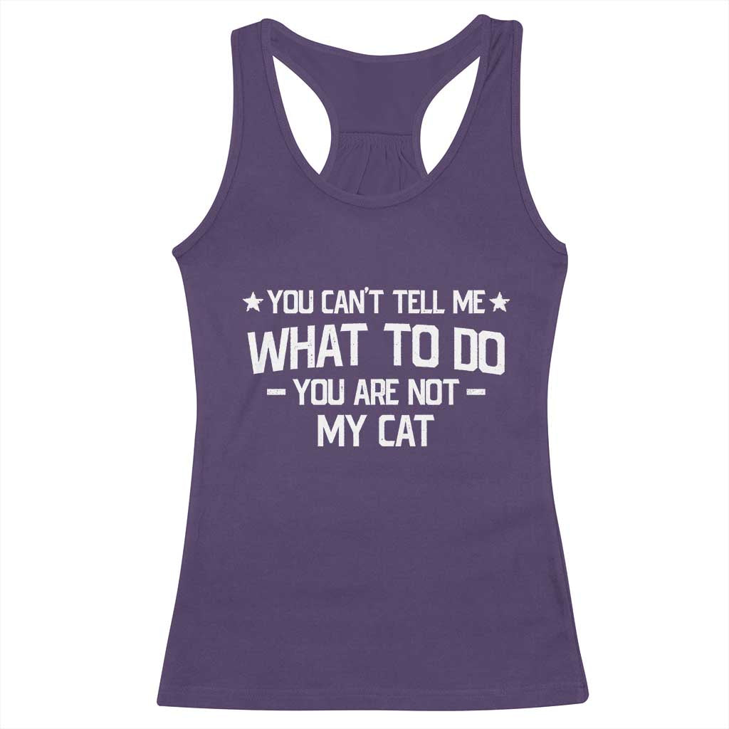 Funny Cat Lovers Racerback Tank Top You Cant Tell Me What To Do You Are Not My Cat