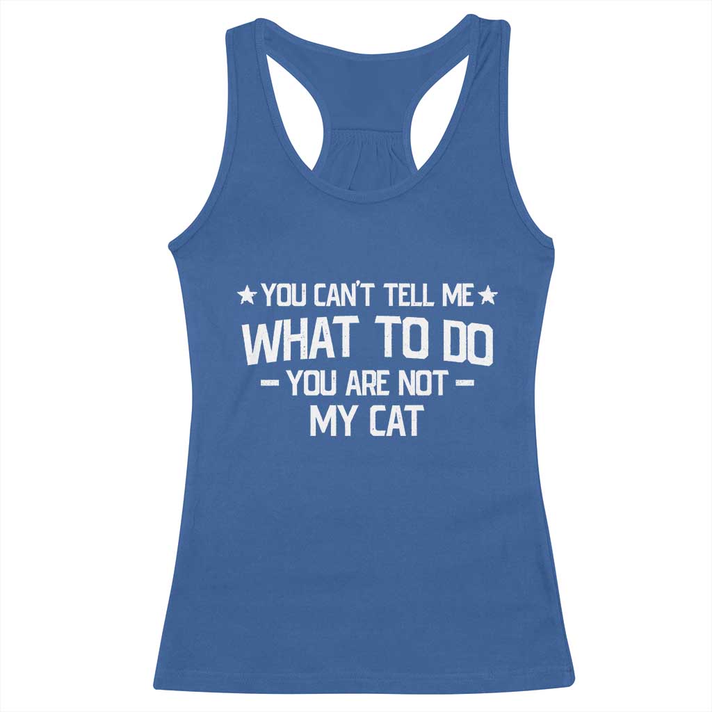 Funny Cat Lovers Racerback Tank Top You Cant Tell Me What To Do You Are Not My Cat