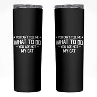 Funny Cat Lovers Skinny Tumbler You Cant Tell Me What To Do You Are Not My Cat