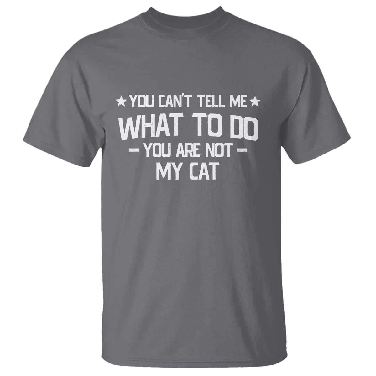 Funny Cat Lovers T Shirt You Cant Tell Me What To Do You Are Not My Cat