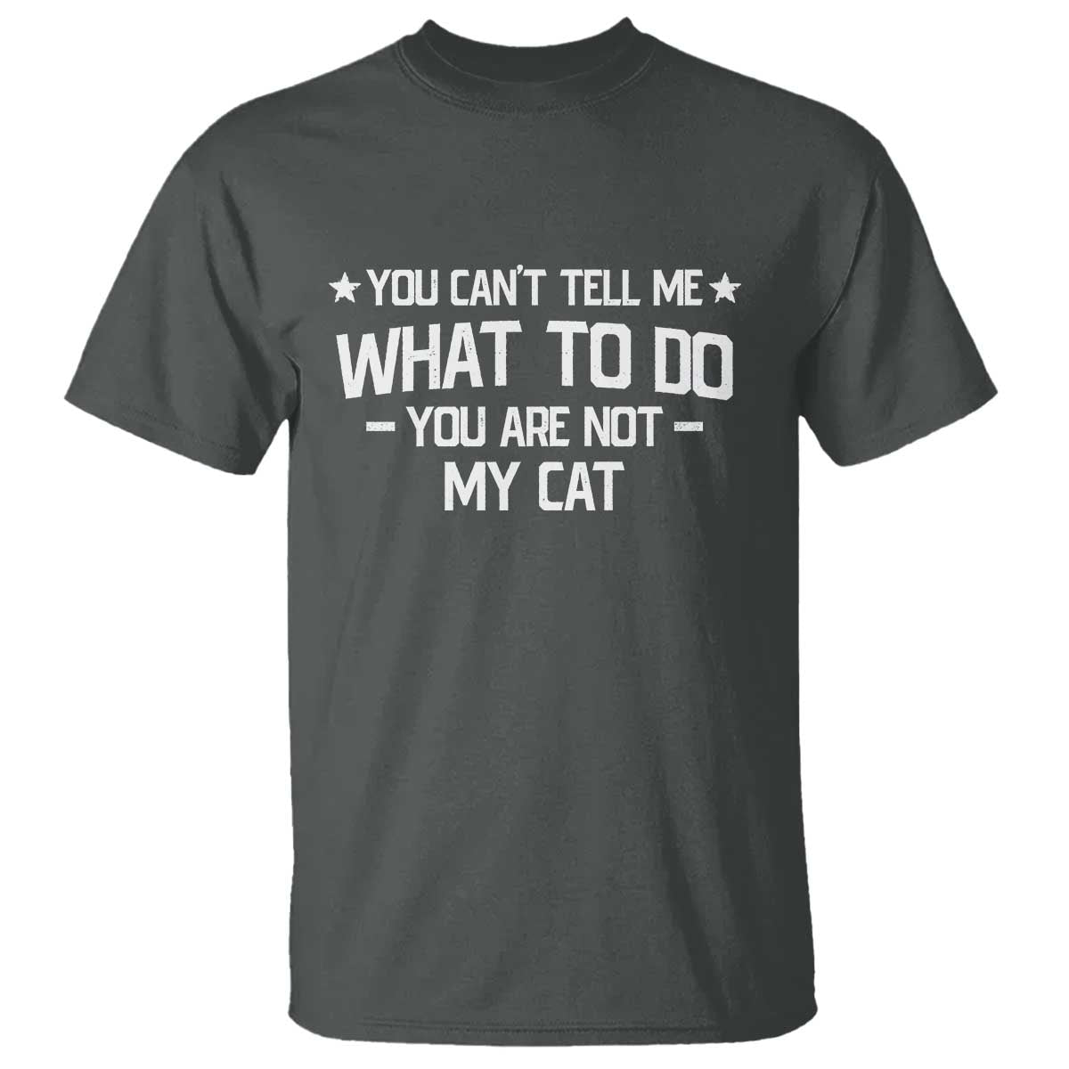 Funny Cat Lovers T Shirt You Cant Tell Me What To Do You Are Not My Cat