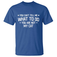 Funny Cat Lovers T Shirt You Cant Tell Me What To Do You Are Not My Cat