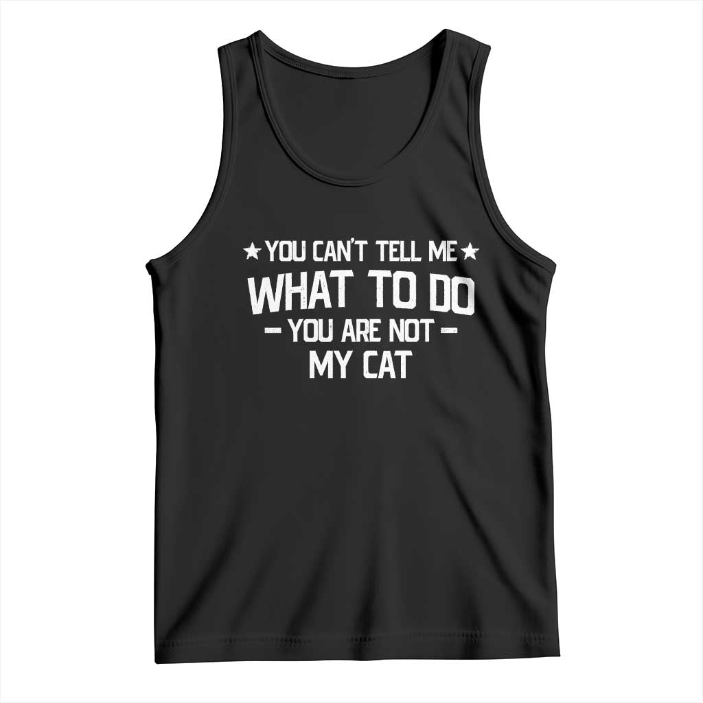 Funny Cat Lovers Tank Top You Cant Tell Me What To Do You Are Not My Cat