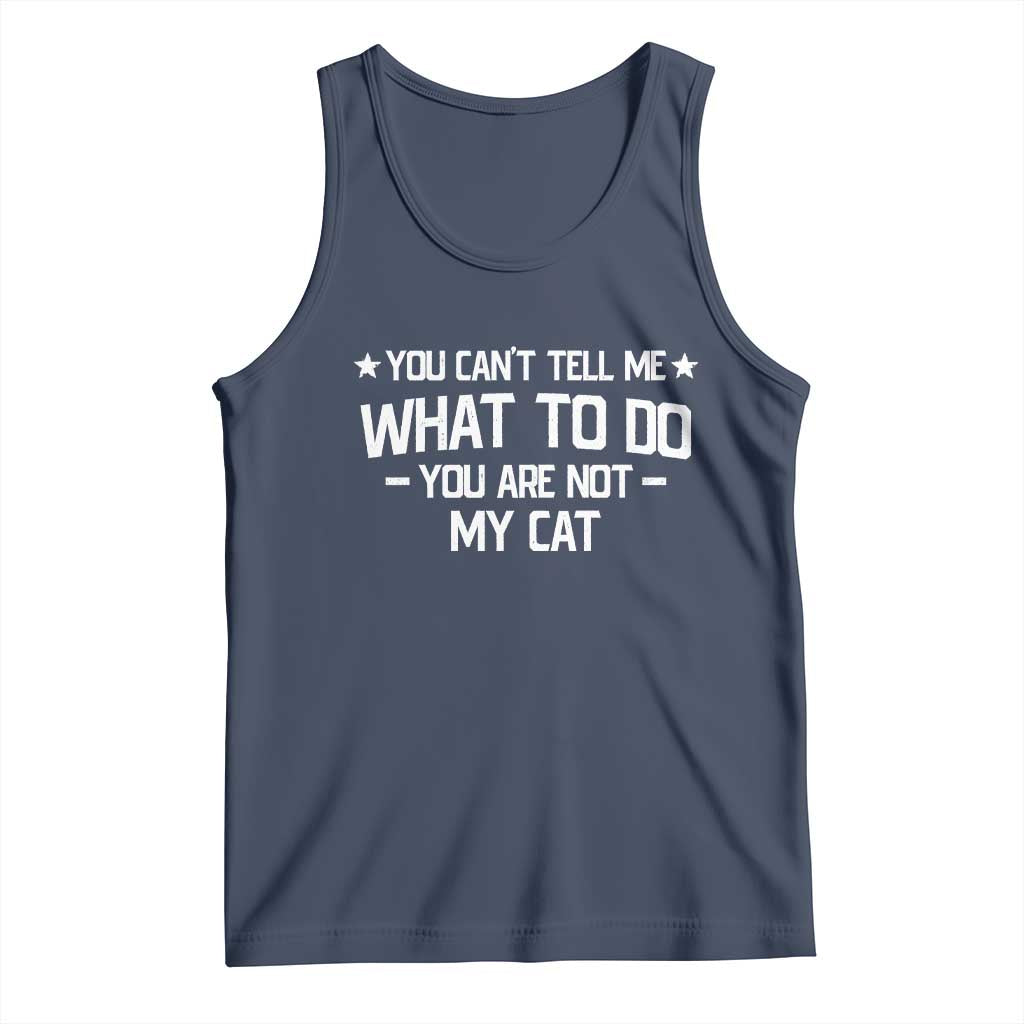 Funny Cat Lovers Tank Top You Cant Tell Me What To Do You Are Not My Cat
