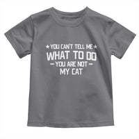 Funny Cat Lovers Toddler T Shirt You Cant Tell Me What To Do You Are Not My Cat
