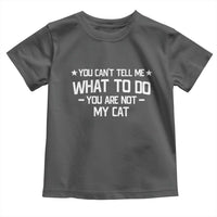 Funny Cat Lovers Toddler T Shirt You Cant Tell Me What To Do You Are Not My Cat
