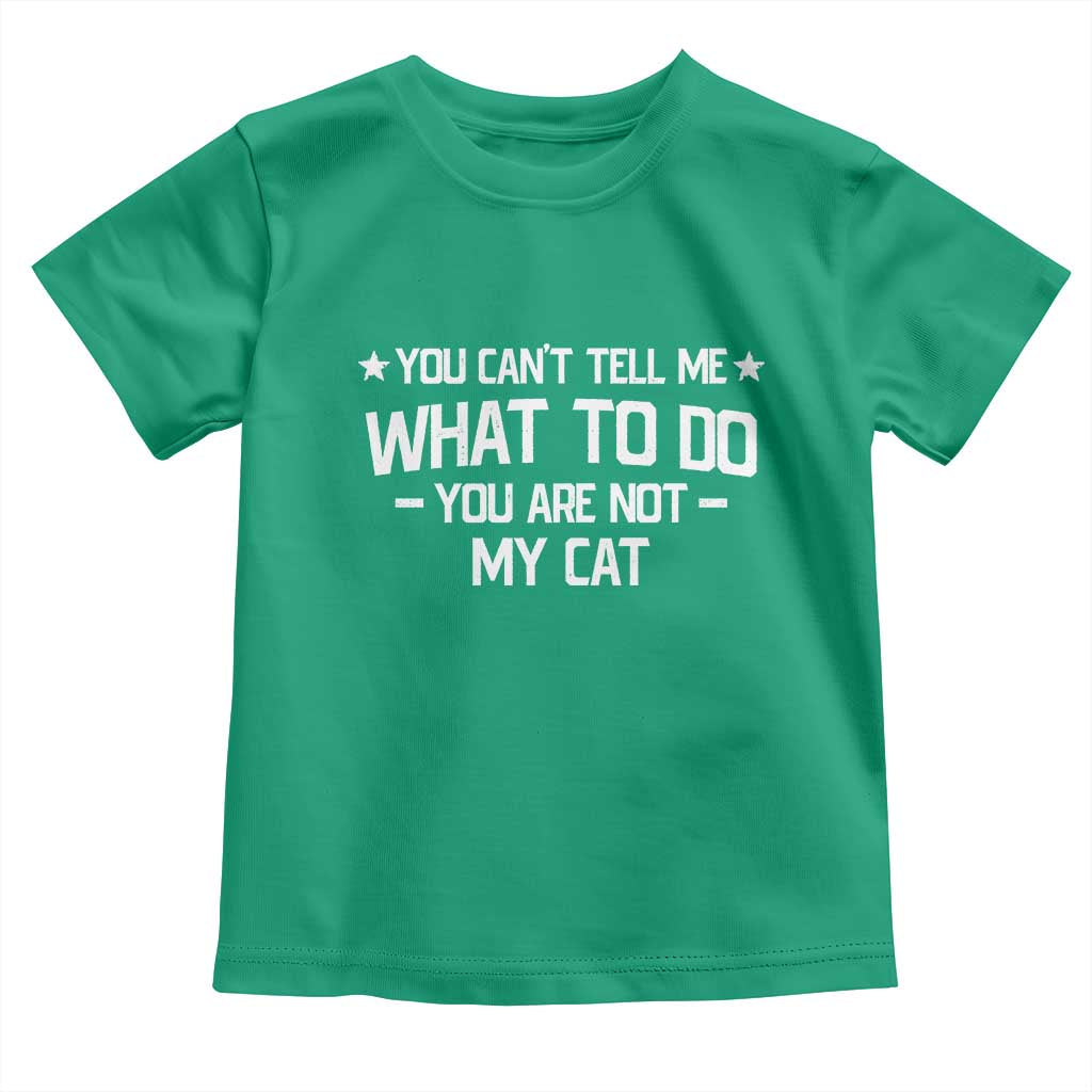 Funny Cat Lovers Toddler T Shirt You Cant Tell Me What To Do You Are Not My Cat