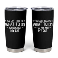Funny Cat Lovers Tumbler Cup You Cant Tell Me What To Do You Are Not My Cat