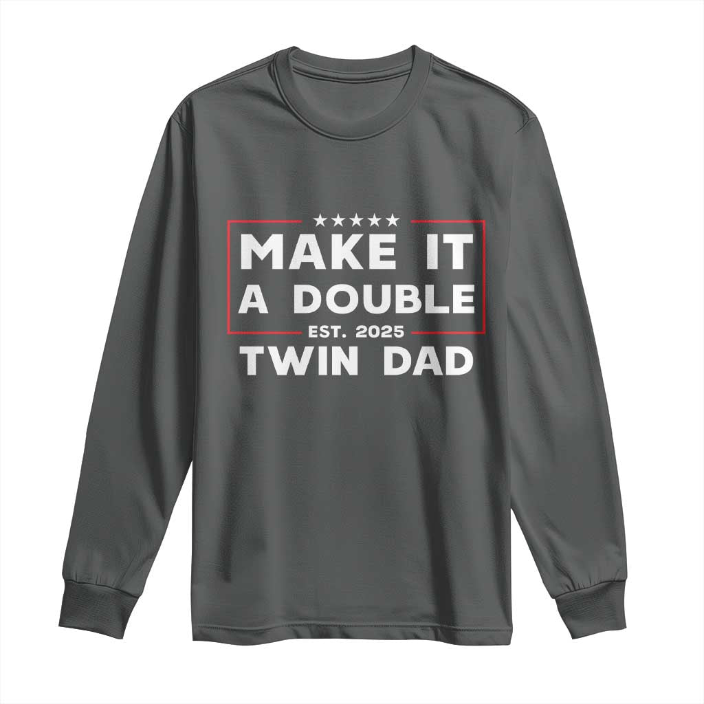 Twin Dad Long Sleeve Shirt Make It A Double Funny New Dad Fathers Day