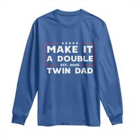 Twin Dad Long Sleeve Shirt Make It A Double Funny New Dad Fathers Day