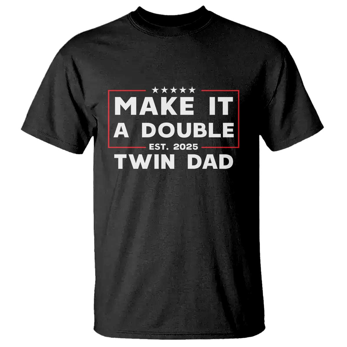 Twin Dad T Shirt Make It A Double Funny New Dad Fathers Day