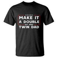 Twin Dad T Shirt Make It A Double Funny New Dad Fathers Day