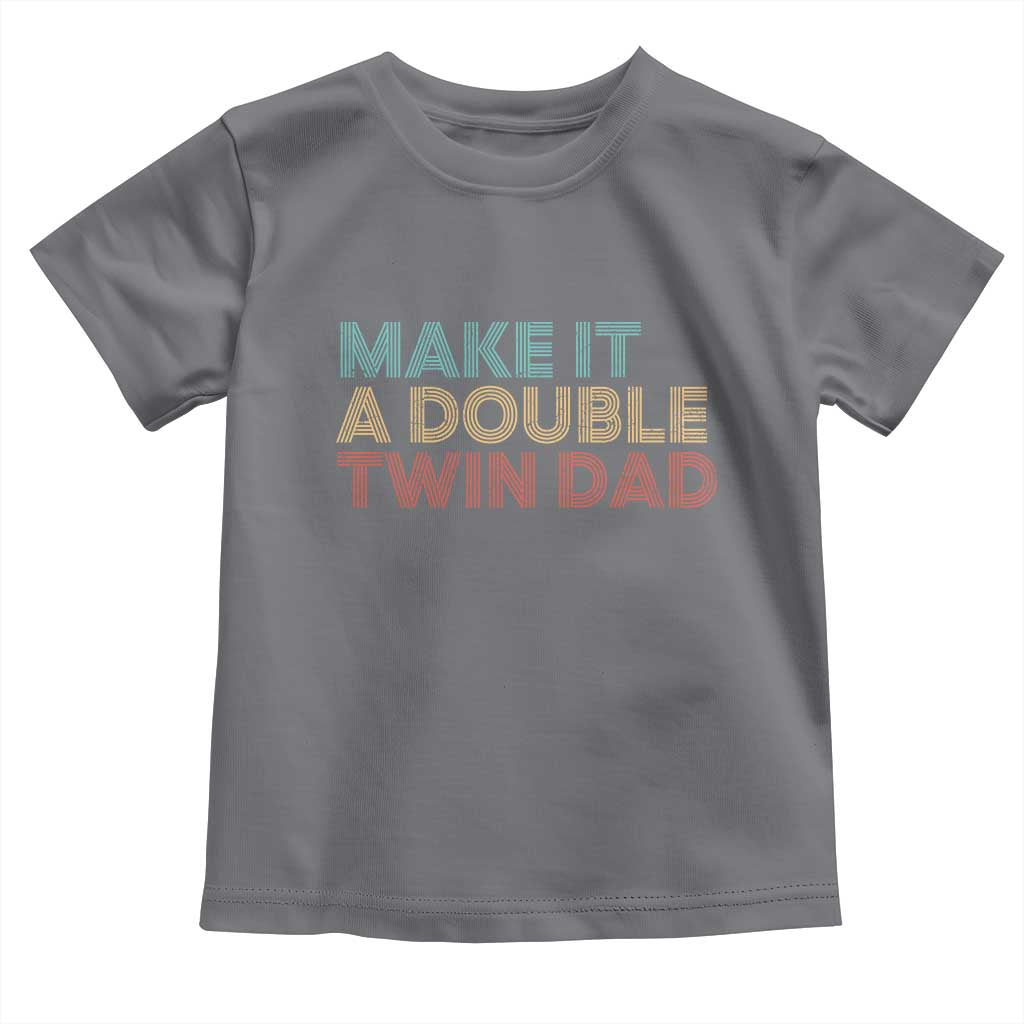 Retro Twin Dad Toddler T Shirt Make It A Double Funny Fathers Day