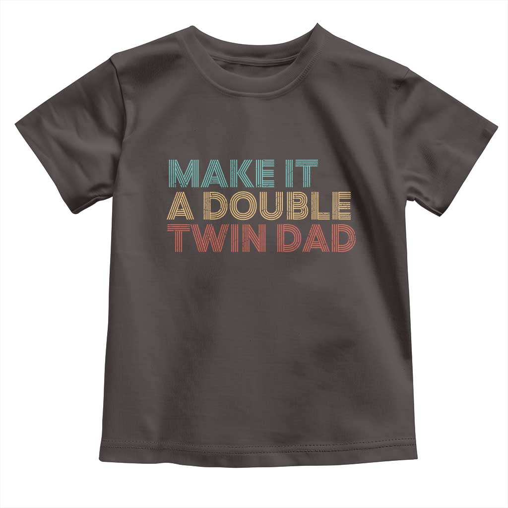 Retro Twin Dad Toddler T Shirt Make It A Double Funny Fathers Day