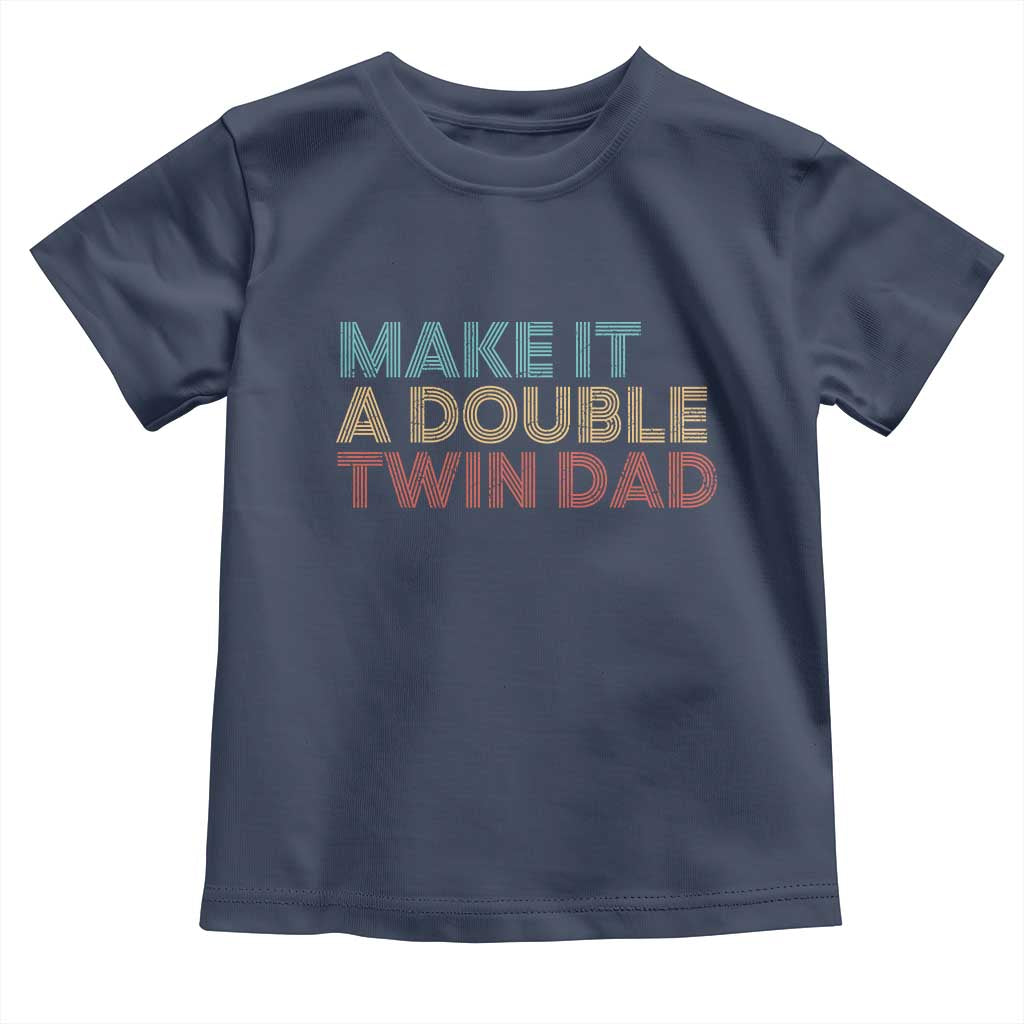 Retro Twin Dad Toddler T Shirt Make It A Double Funny Fathers Day