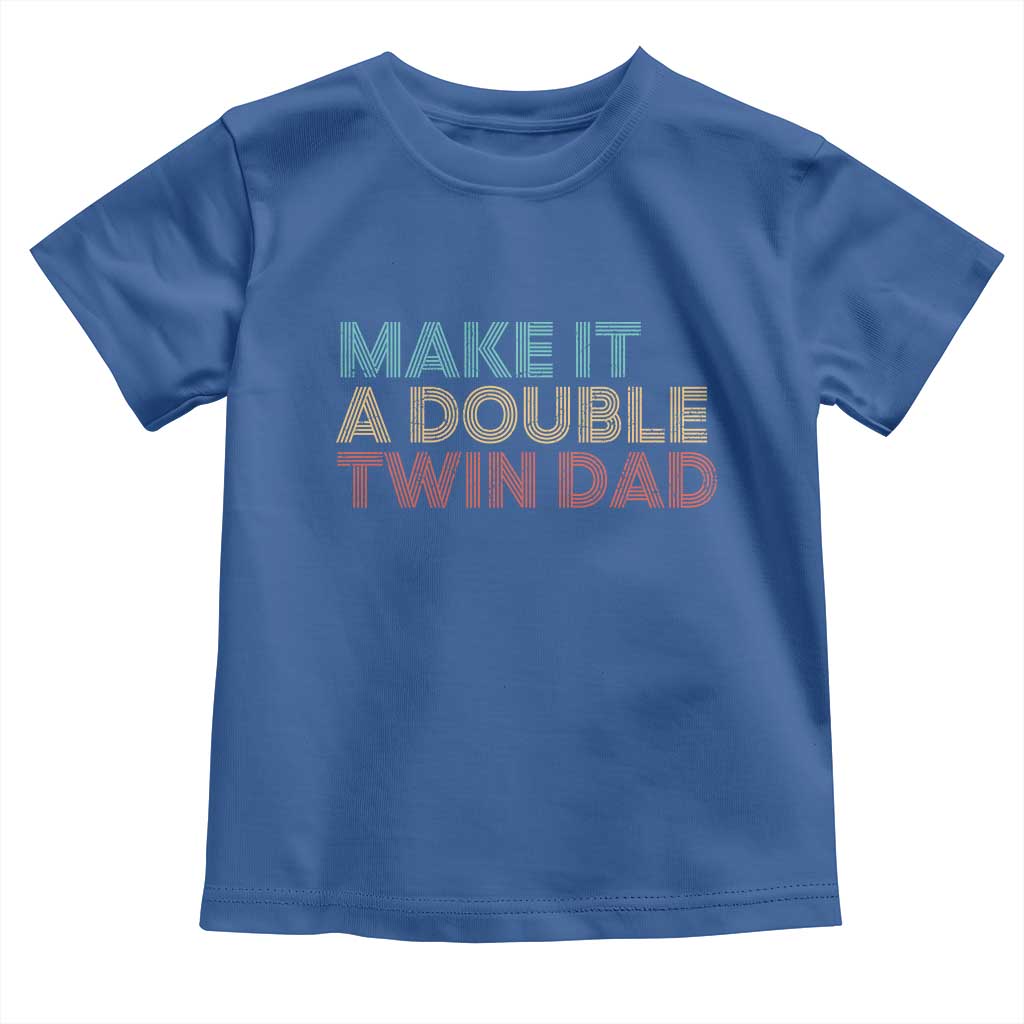 Retro Twin Dad Toddler T Shirt Make It A Double Funny Fathers Day