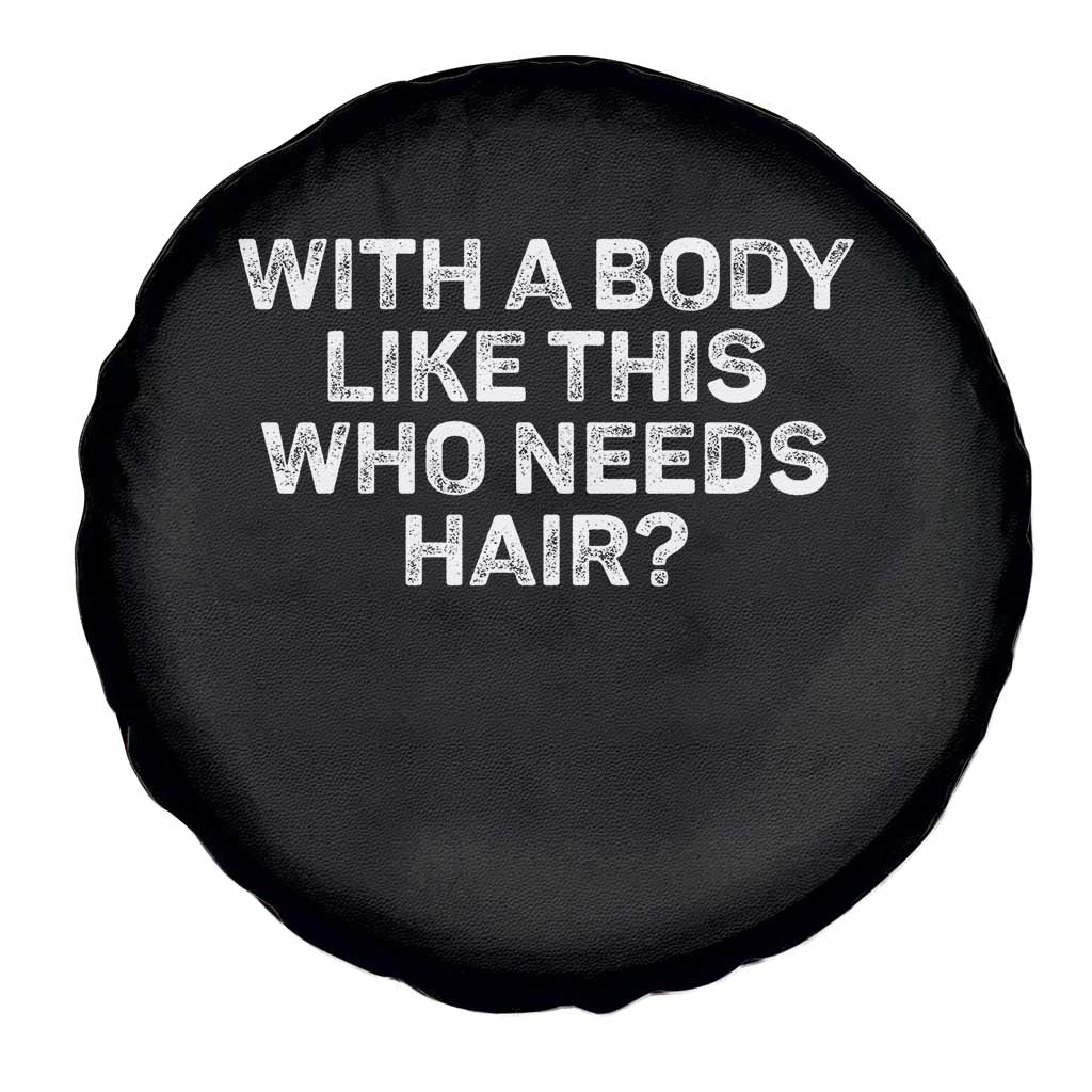 With A Body Like This Who Needs Hair Spare Tire Cover Funny Mens Bald Dad Grandpa