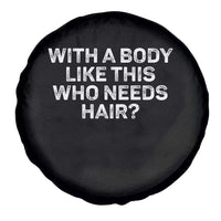 With A Body Like This Who Needs Hair Spare Tire Cover Funny Mens Bald Dad Grandpa