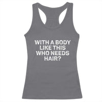 With A Body Like This Who Needs Hair Racerback Tank Top Funny Mens Bald Dad Grandpa