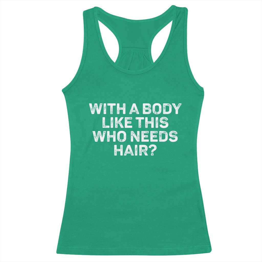 With A Body Like This Who Needs Hair Racerback Tank Top Funny Mens Bald Dad Grandpa