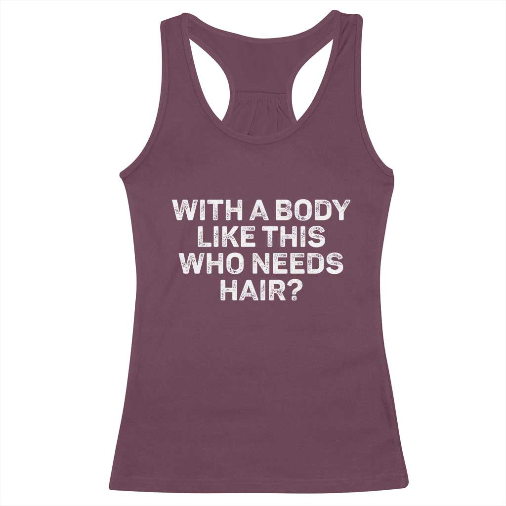 With A Body Like This Who Needs Hair Racerback Tank Top Funny Mens Bald Dad Grandpa