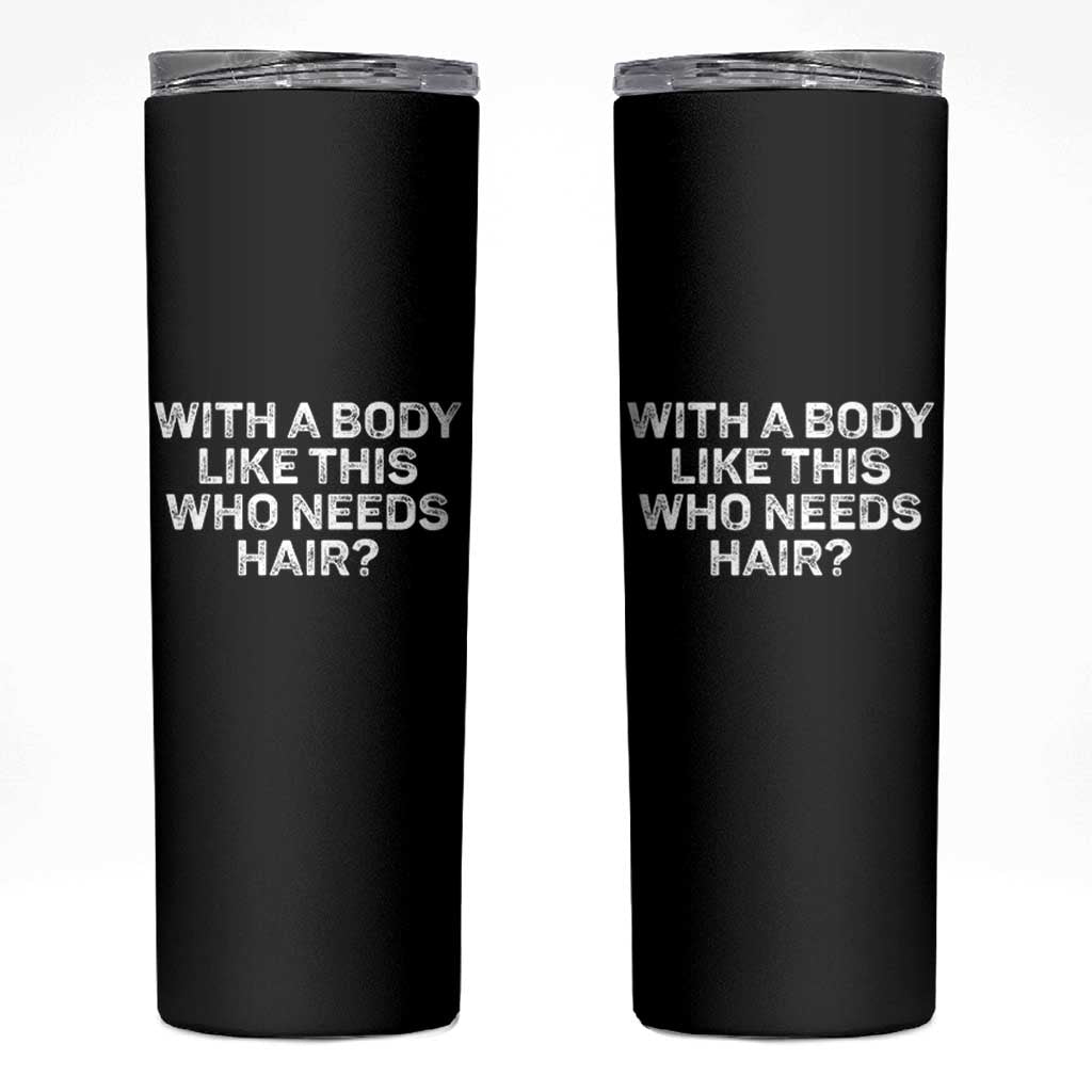 With A Body Like This Who Needs Hair Skinny Tumbler Funny Mens Bald Dad Grandpa
