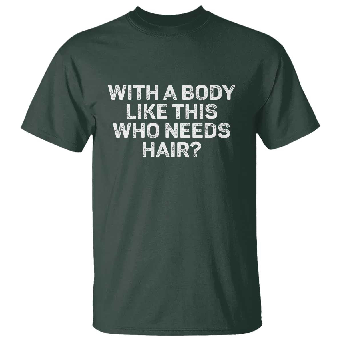 With A Body Like This Who Needs Hair T Shirt Funny Mens Bald Dad Grandpa