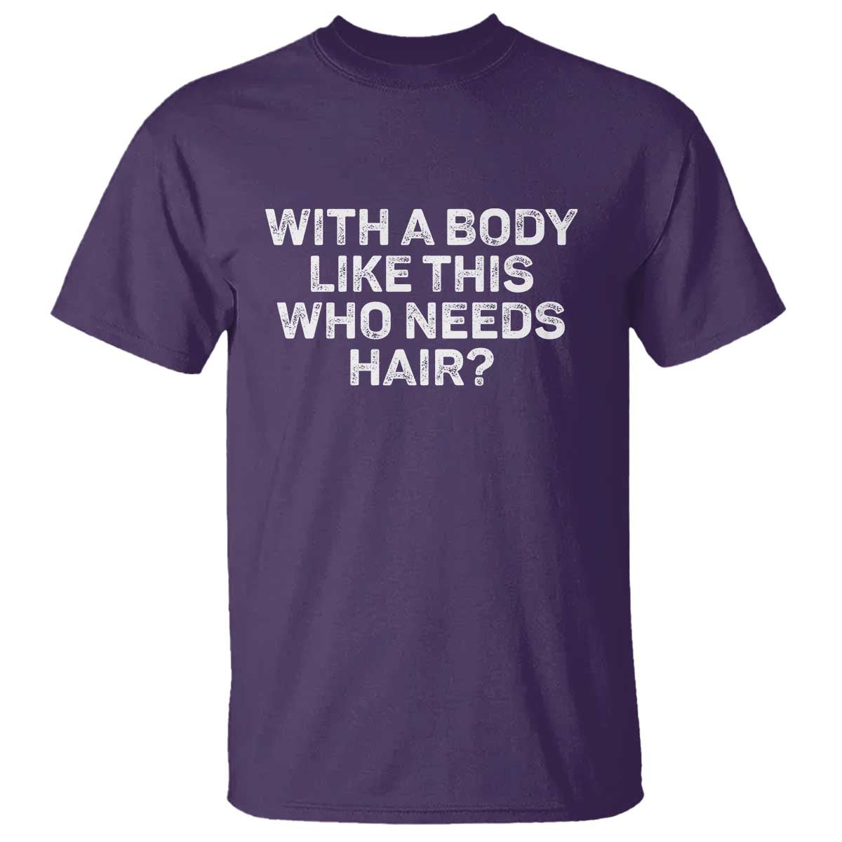 With A Body Like This Who Needs Hair T Shirt Funny Mens Bald Dad Grandpa