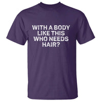 With A Body Like This Who Needs Hair T Shirt Funny Mens Bald Dad Grandpa