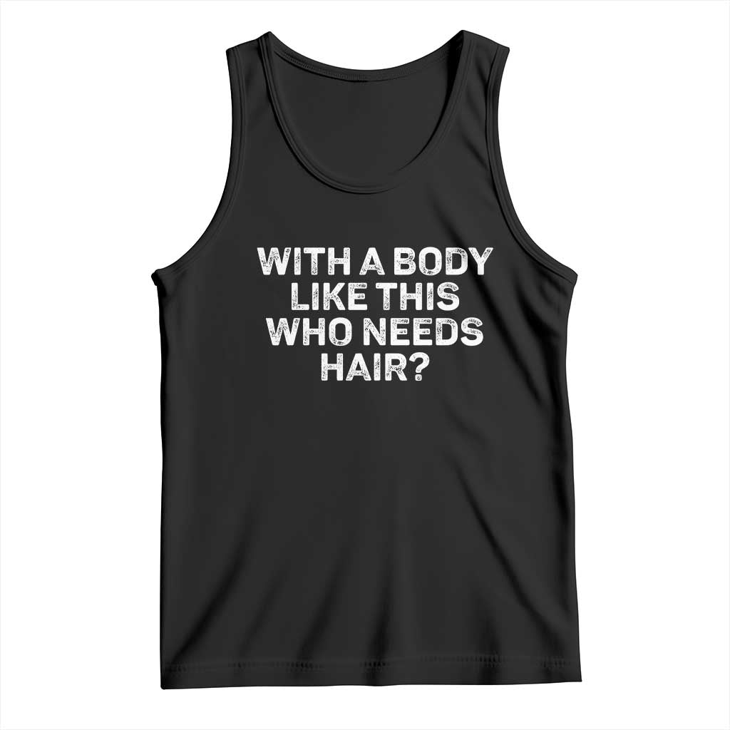 With A Body Like This Who Needs Hair Tank Top Funny Mens Bald Dad Grandpa