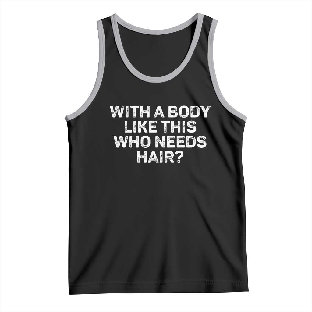 With A Body Like This Who Needs Hair Tank Top Funny Mens Bald Dad Grandpa
