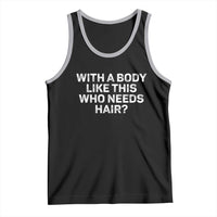 With A Body Like This Who Needs Hair Tank Top Funny Mens Bald Dad Grandpa