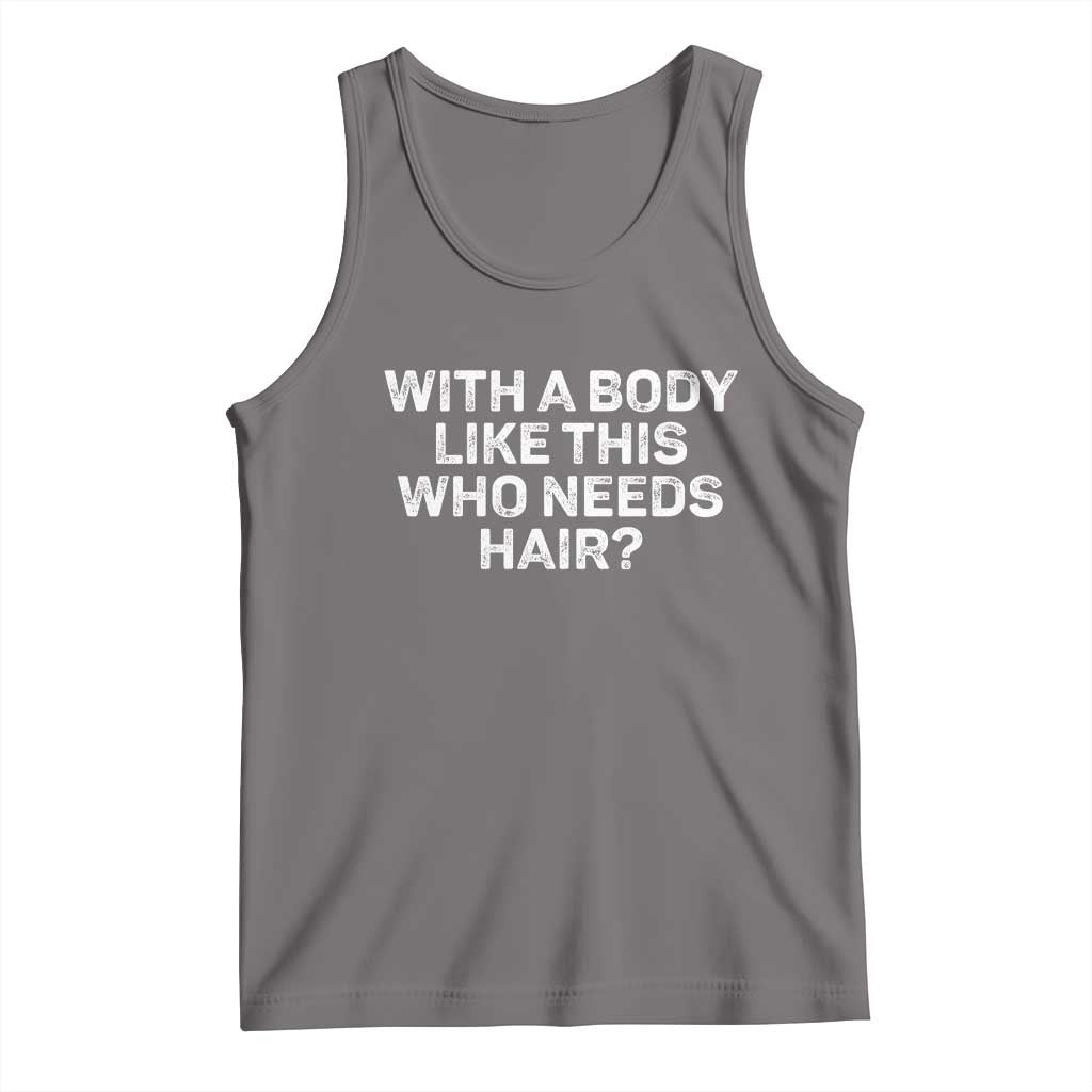 With A Body Like This Who Needs Hair Tank Top Funny Mens Bald Dad Grandpa
