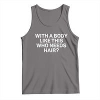 With A Body Like This Who Needs Hair Tank Top Funny Mens Bald Dad Grandpa
