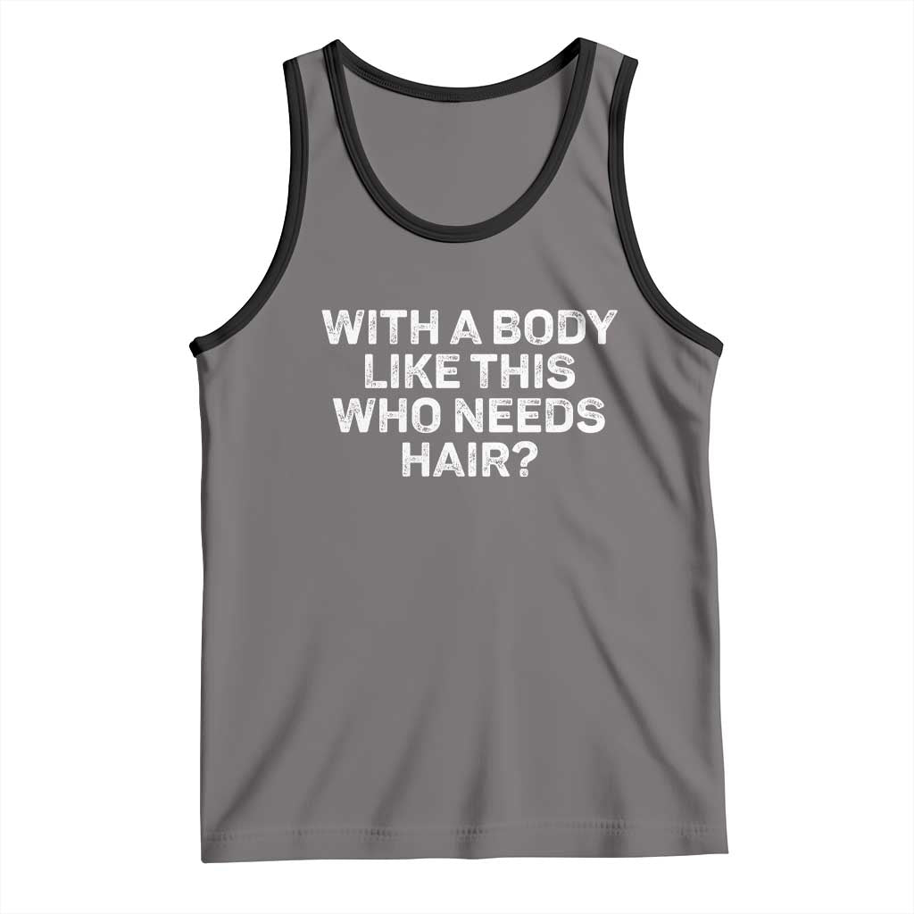 With A Body Like This Who Needs Hair Tank Top Funny Mens Bald Dad Grandpa