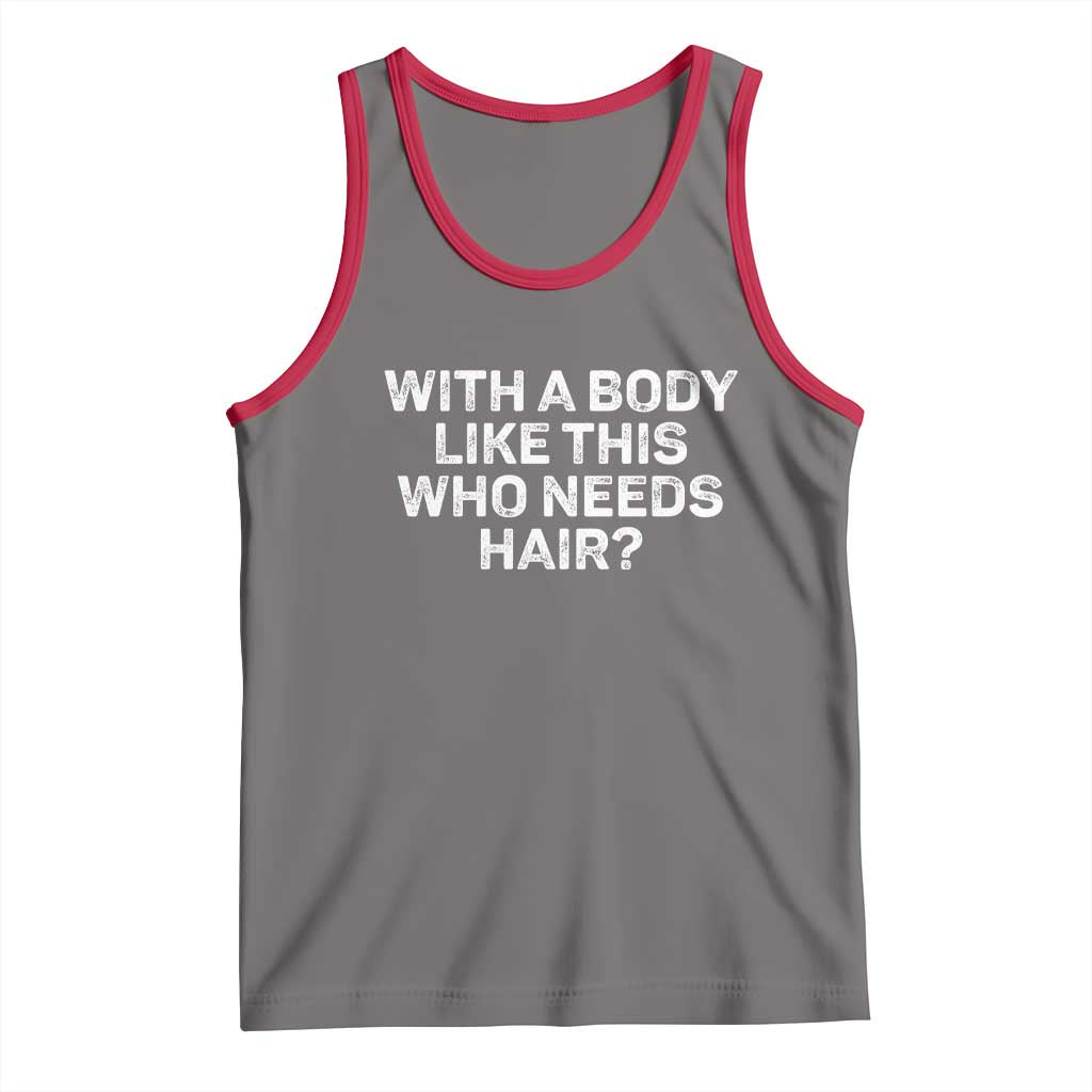 With A Body Like This Who Needs Hair Tank Top Funny Mens Bald Dad Grandpa