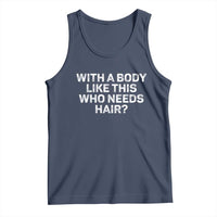 With A Body Like This Who Needs Hair Tank Top Funny Mens Bald Dad Grandpa