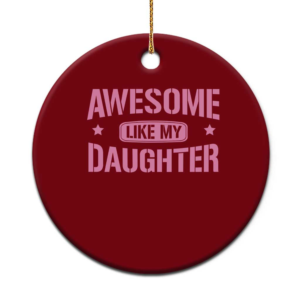 Awesome Like My Daughter Ceramic Ornament Funny Girl Dad Fathers Day - Wonder Print Shop