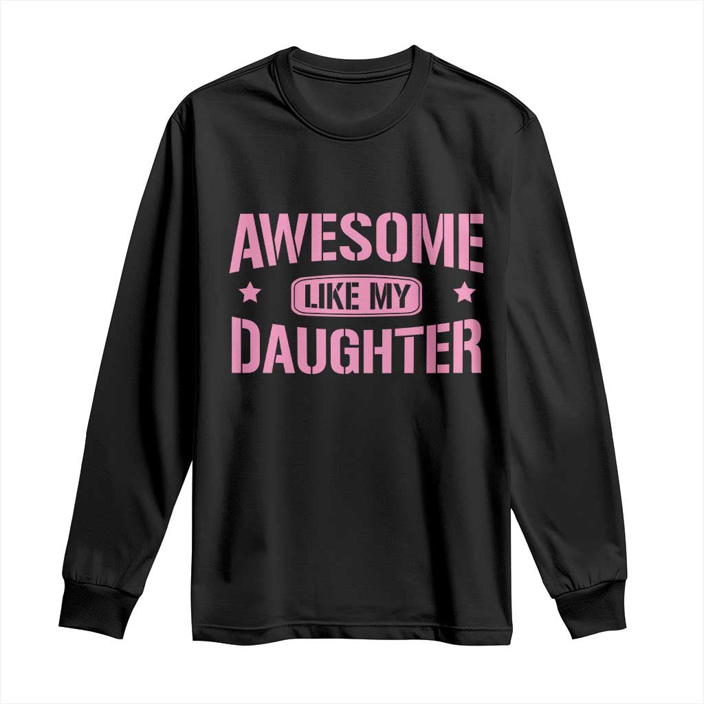 Awesome Like My Daughter Long Sleeve Shirt Funny Girl Dad Fathers Day