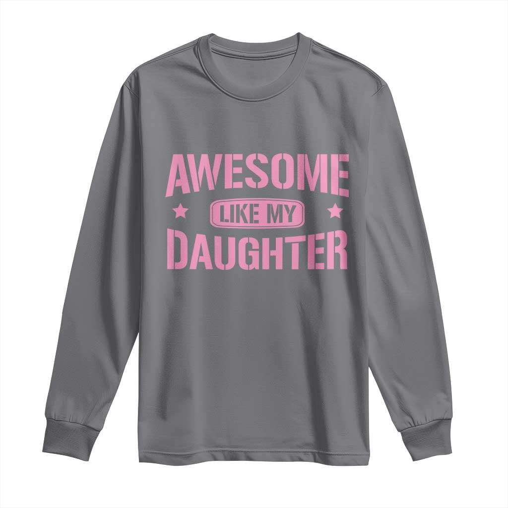 Awesome Like My Daughter Long Sleeve Shirt Funny Girl Dad Fathers Day