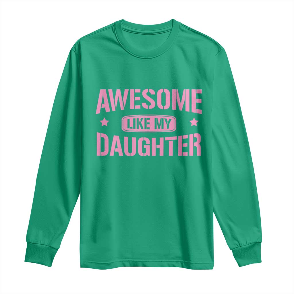 Awesome Like My Daughter Long Sleeve Shirt Funny Girl Dad Fathers Day