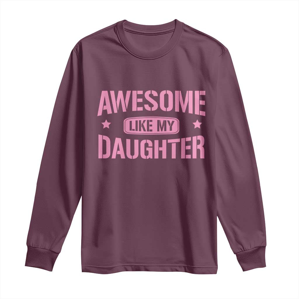 Awesome Like My Daughter Long Sleeve Shirt Funny Girl Dad Fathers Day