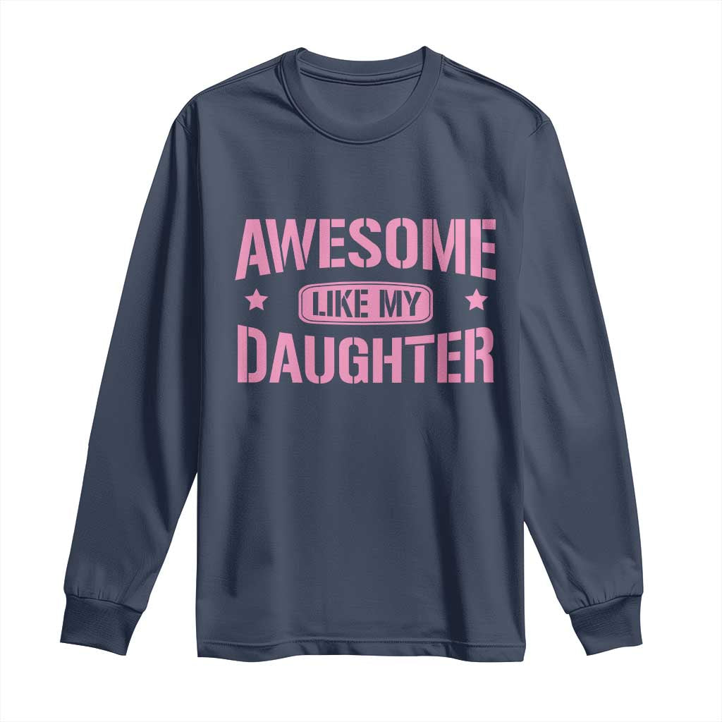 Awesome Like My Daughter Long Sleeve Shirt Funny Girl Dad Fathers Day