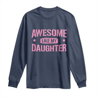 Awesome Like My Daughter Long Sleeve Shirt Funny Girl Dad Fathers Day
