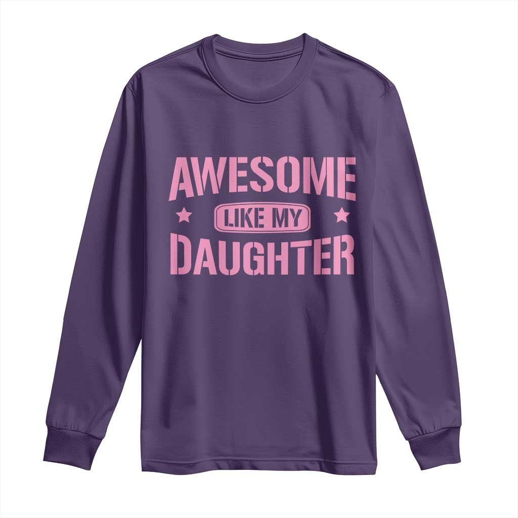 Awesome Like My Daughter Long Sleeve Shirt Funny Girl Dad Fathers Day