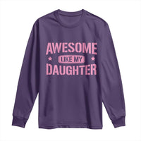 Awesome Like My Daughter Long Sleeve Shirt Funny Girl Dad Fathers Day