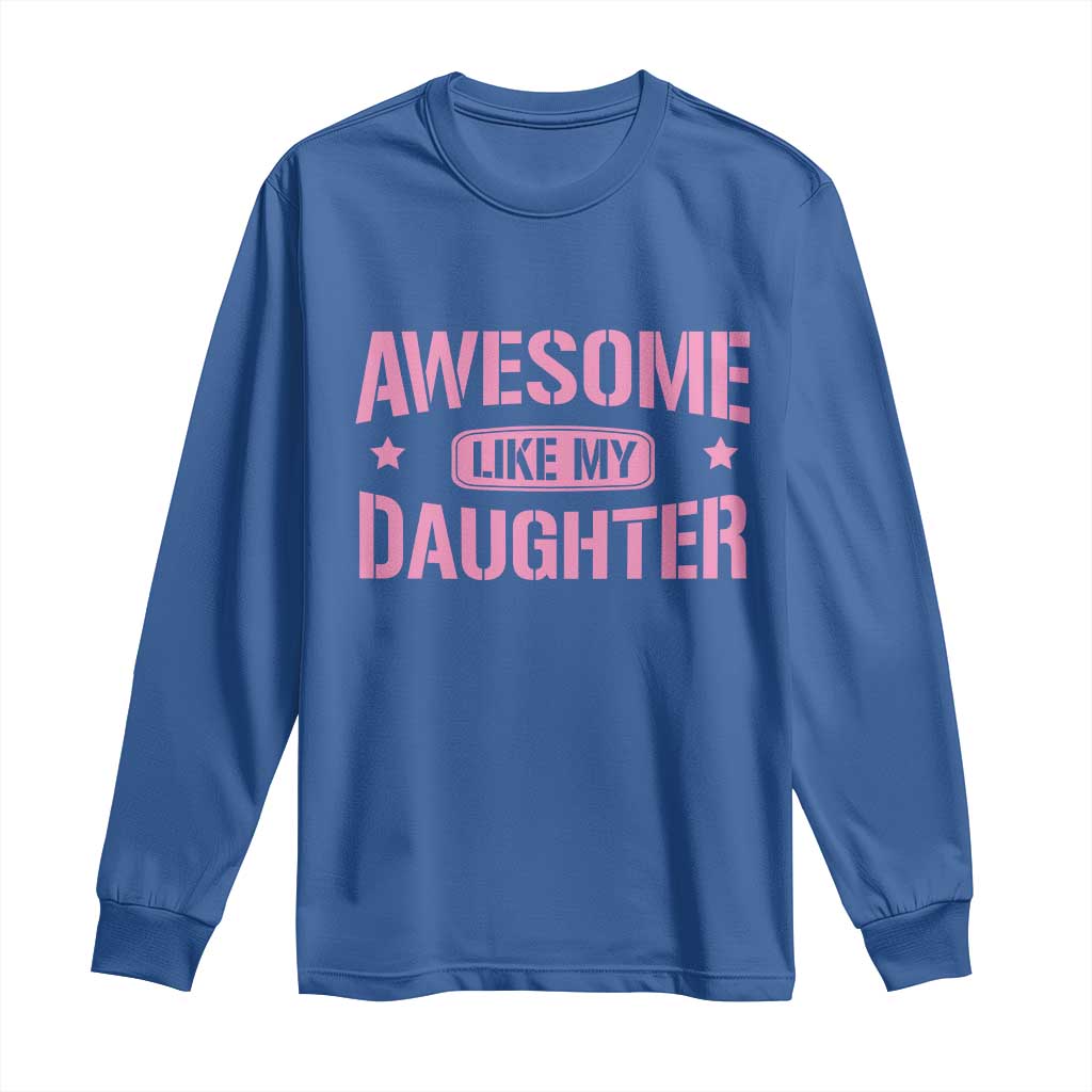 Awesome Like My Daughter Long Sleeve Shirt Funny Girl Dad Fathers Day
